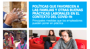 POLÍTICAS QUE FAVORECEN A LAS FAMILIAS Y OTRAS BUENAS PRÁCTICAS LABORALES EN EL CONTEXTO DEL COVID-19: Principales medidas que los empleadores pueden poner en práctica