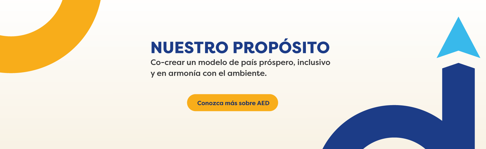 NUESTRO PROPÓSITO Co-crear un modelo de país próspero, inclusivo y en armonía con el ambiente.