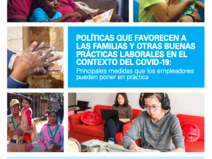 POLÍTICAS QUE FAVORECEN A LAS FAMILIAS Y OTRAS BUENAS PRÁCTICAS LABORALES EN EL CONTEXTO DEL COVID-19: Principales medidas que los empleadores pueden poner en práctica